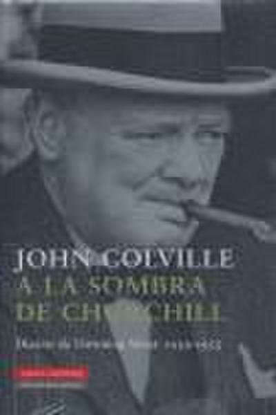 A la sombra de Churchill : diarios de Downing Street, 1939-1955