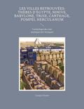 Les Villes retrouvées: Thèbes d’Égypte, Ninive, Babylone, Troie, Carthage, Pompéi, Herculanum