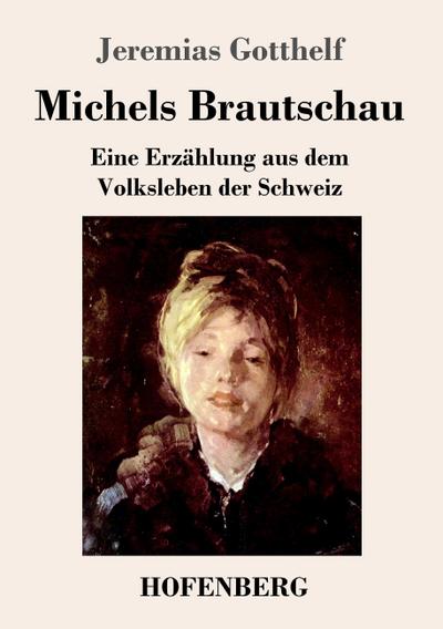 Michels Brautschau: Eine Erzählung aus dem Volksleben der Schweiz - Jeremias Gotthelf