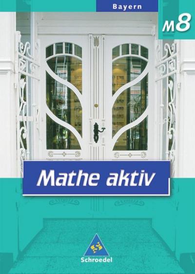 Mathe aktiv, Ausgabe Hauptschule Bayern, Neubearbeitung 8. Jahrgangsstufe, Ausgabe M