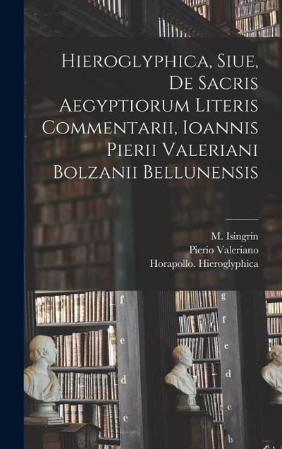 Hieroglyphica, Siue, De Sacris Aegyptiorum Literis Commentarii, Ioannis Pierii Valeriani Bolzanii Bellunensis