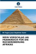 MEIN VORSCHLAG AN FRANKREICH FÜR DIE RÜCKEROBERUNG