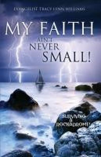 My Faith Ain’t Never Small!