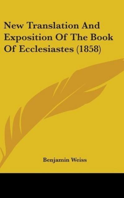 New Translation And Exposition Of The Book Of Ecclesiastes (1858)