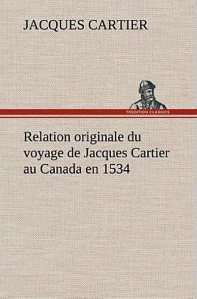 Relation originale du voyage de Jacques Cartier au Canada en 1534