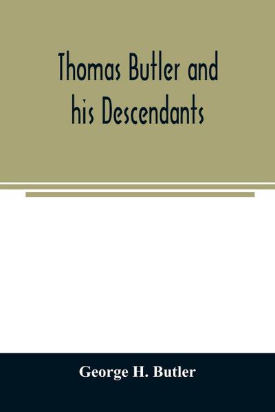 Thomas Butler and his descendants. A genealogy of the descendants of Thomas and Elizabeth Butler of Butler’s Hill, South Berwick, Me., 1674-1886