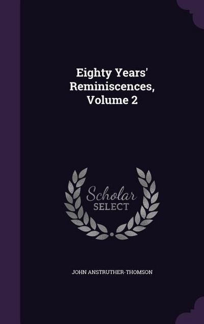 Eighty Years’ Reminiscences, Volume 2