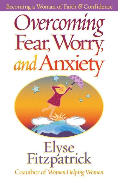 Overcoming Fear, Worry, and Anxiety