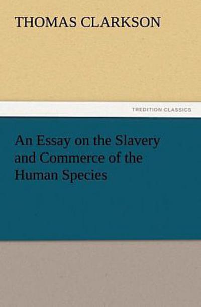 An Essay on the Slavery and Commerce of the Human Species