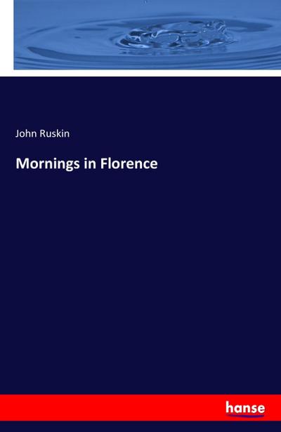 Mornings in Florence - John Ruskin
