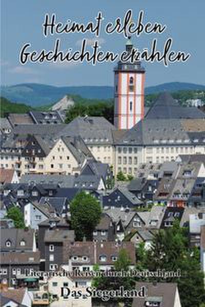 Heimat erleben - Geschichten erzählen: Das Siegerland
