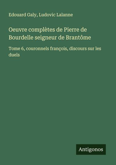 Oeuvre complètes de Pierre de Bourdelle seigneur de Brantôme