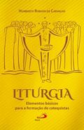 Liturgia: Elementos básicos para a formação de catequistas