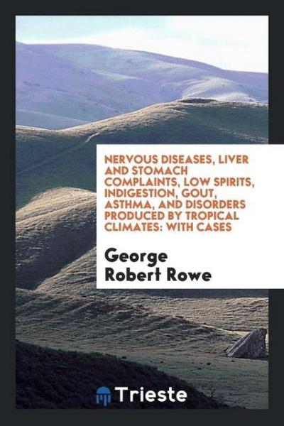 Nervous Diseases, Liver and Stomach Complaints, Low Spirits, Indigestion, Gout, Asthma, and Disorders Produced by Tropical Climates