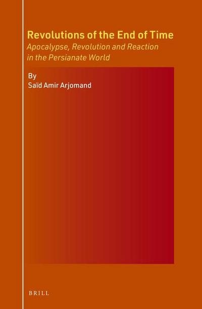 Revolutions of the End of Time: Apocalypse, Revolution and Reaction in the Persianate World