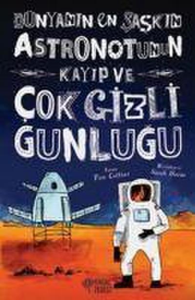 Dünyanin En Saskin Astronotunun Kayip ve Cok Gizli Günlügü