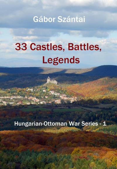 33 Castles, Battles, Legends (Hungarian-Ottoman War Series, #1)