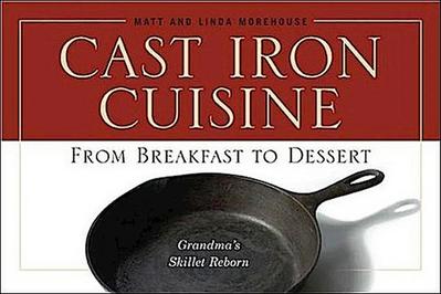 Cast Iron Cuisine: From Breakfast to Dessert; Grandma’s Skillet Reborn