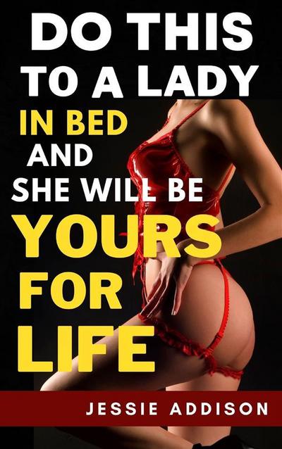 Do This to a Lady in Bed and She Will Be Yours For Life