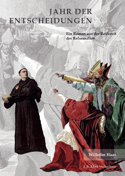 Jahr der Entscheidungen: Ein Roman aus der Reifezeit der Reformation