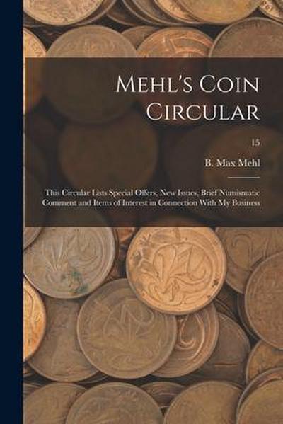 Mehl’s Coin Circular: This Circular Lists Special Offers, New Issues, Brief Numismatic Comment and Items of Interest in Connection With My B