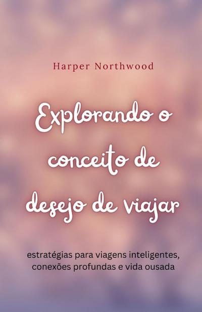 Explorando o conceito de desejo de viajar