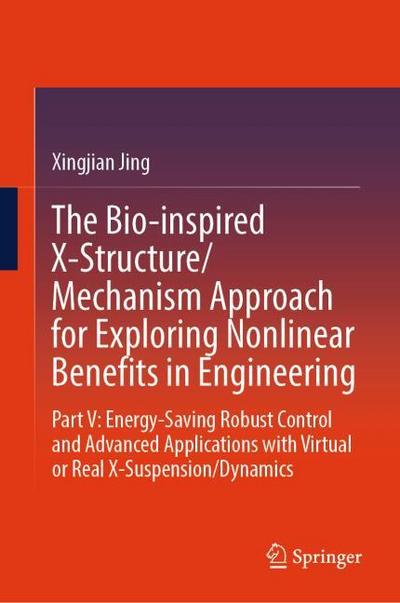 The Bio-inspired X-Structure/Mechanism Approach for Exploring Nonlinear Benefits in Engineering