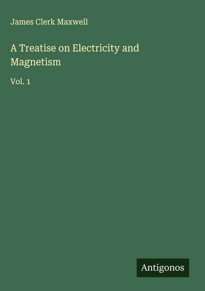 A Treatise on Electricity and Magnetism