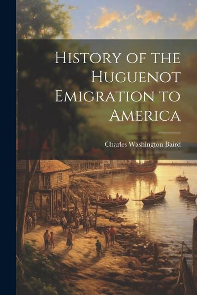 History of the Huguenot Emigration to America