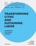 Building Better - Less - Different: Transforming Cities and Sustaining Labor