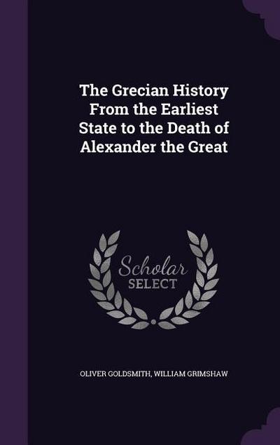 The Grecian History From the Earliest State to the Death of Alexander the Great