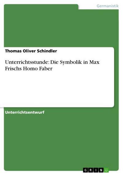 Unterrichtsstunde: Die Symbolik in Max Frischs Homo Faber