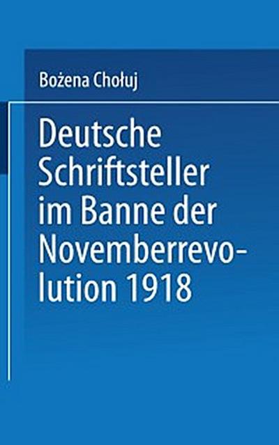 Deutsche Schriftsteller im Banne der Novemberrevolution 1918