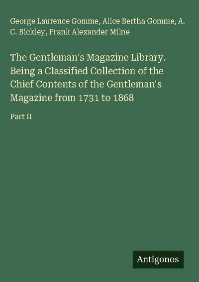 The Gentleman’s Magazine Library. Being a Classified Collection of the Chief Contents of the Gentleman’s Magazine from 1731 to 1868
