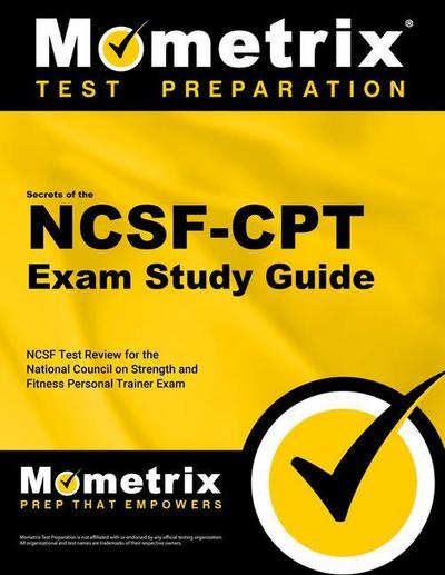 Secrets of the NCSF-CPT Exam Study Guide: NCSF Test Review for the National Council on Strength and Fitness Personal Trainer Exam