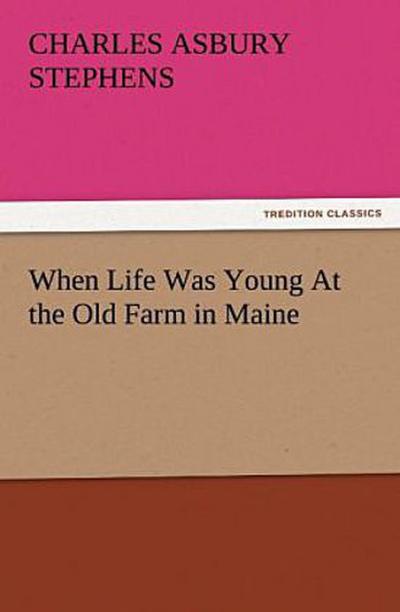 When Life Was Young At the Old Farm in Maine