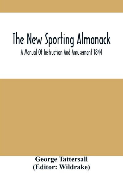 The New Sporting Almanack; A Manual Of Instruction And Amusement 1844