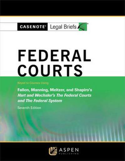 Casenote Legal Briefs for Federal Courts, Keyed to Hart and Wechsler