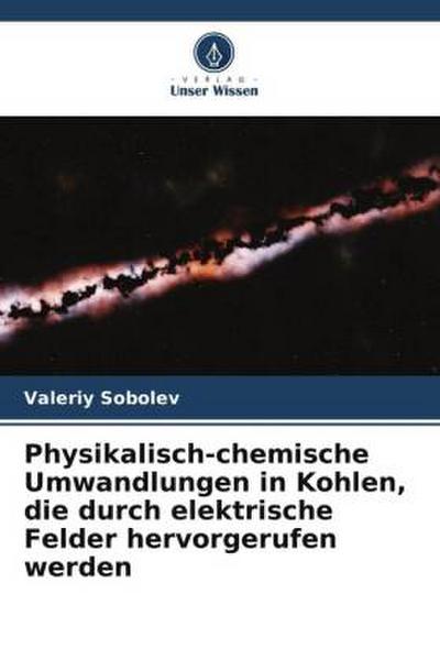 Physikalisch-chemische Umwandlungen in Kohlen, die durch elektrische Felder hervorgerufen werden
