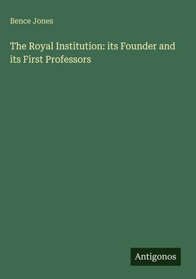 The Royal Institution: its Founder and its First Professors