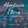 Abenteuer Eltern - Deine Reise zur liebevollen Erziehung. Dieses Buch bietet Inspiration, praktische Ratschläge und Reflexion, um deine Fähigkeiten als Elternteil zu stärken.