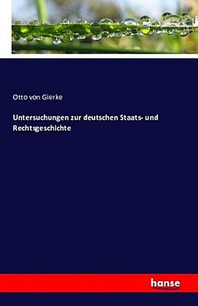 Untersuchungen zur deutschen Staats- und Rechtsgeschichte