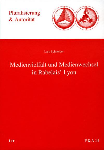 Medienvielfalt und Medienwechsel in Rabelais’ Lyon
