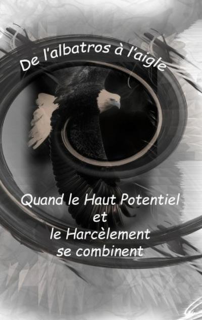 De l’Albatros à l’Aigle : quand le haut potentiel et le harcèlement se combinent