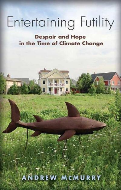Entertaining Futility: Despair and Hope in the Time of Climate Change