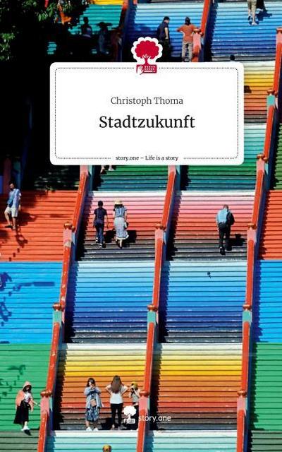 Stadtzukunft. Life is a Story - story.one