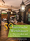 50 historische Wirtshäuser in Oberschwaben und am Bodensee