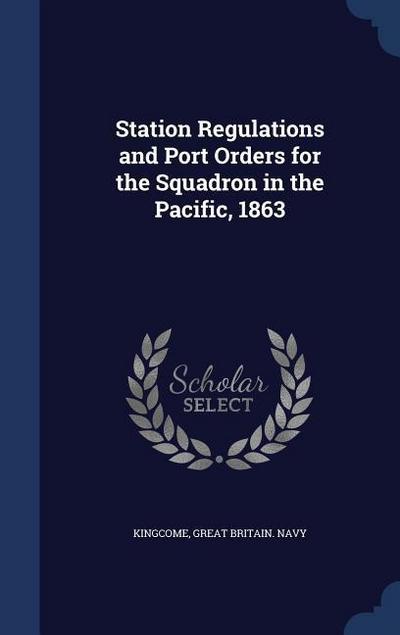 Station Regulations and Port Orders for the Squadron in the Pacific, 1863