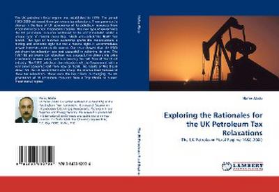 Exploring the Rationales for the UK Petroleum Tax Relaxations