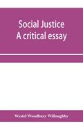 Social justice; a critical essay
